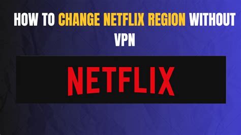 how to change netflix to us without vpn